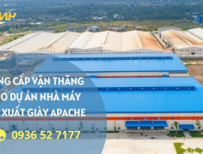 Cung cấp vận thăng cho dự án nhà máy sản xuất giày Apache 