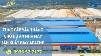 Cung cấp vận thăng cho dự án nhà máy sản xuất giày Apache 
